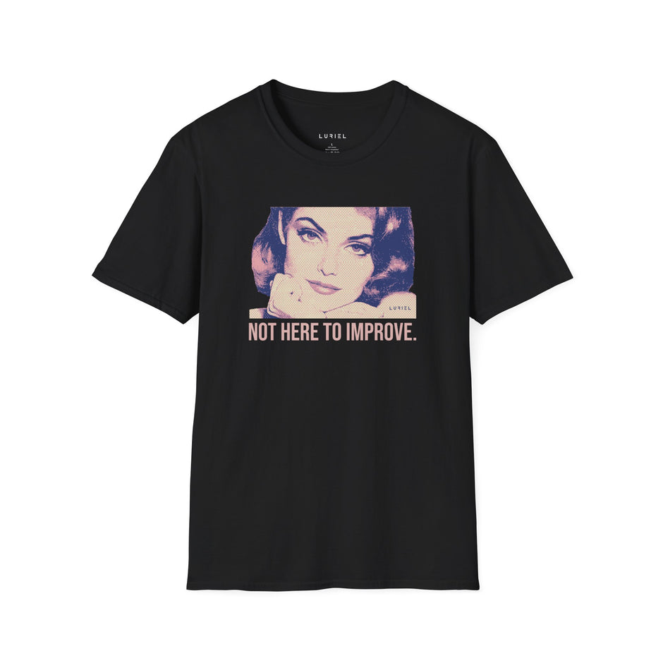 T-Shirt Not Here to Improve T-Shirt Not Here to Improve T-Shirt