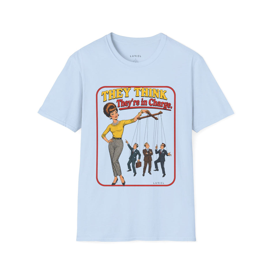 T-Shirt They Think They're In Charge T-Shirt They Think They're In Charge T-Shirt