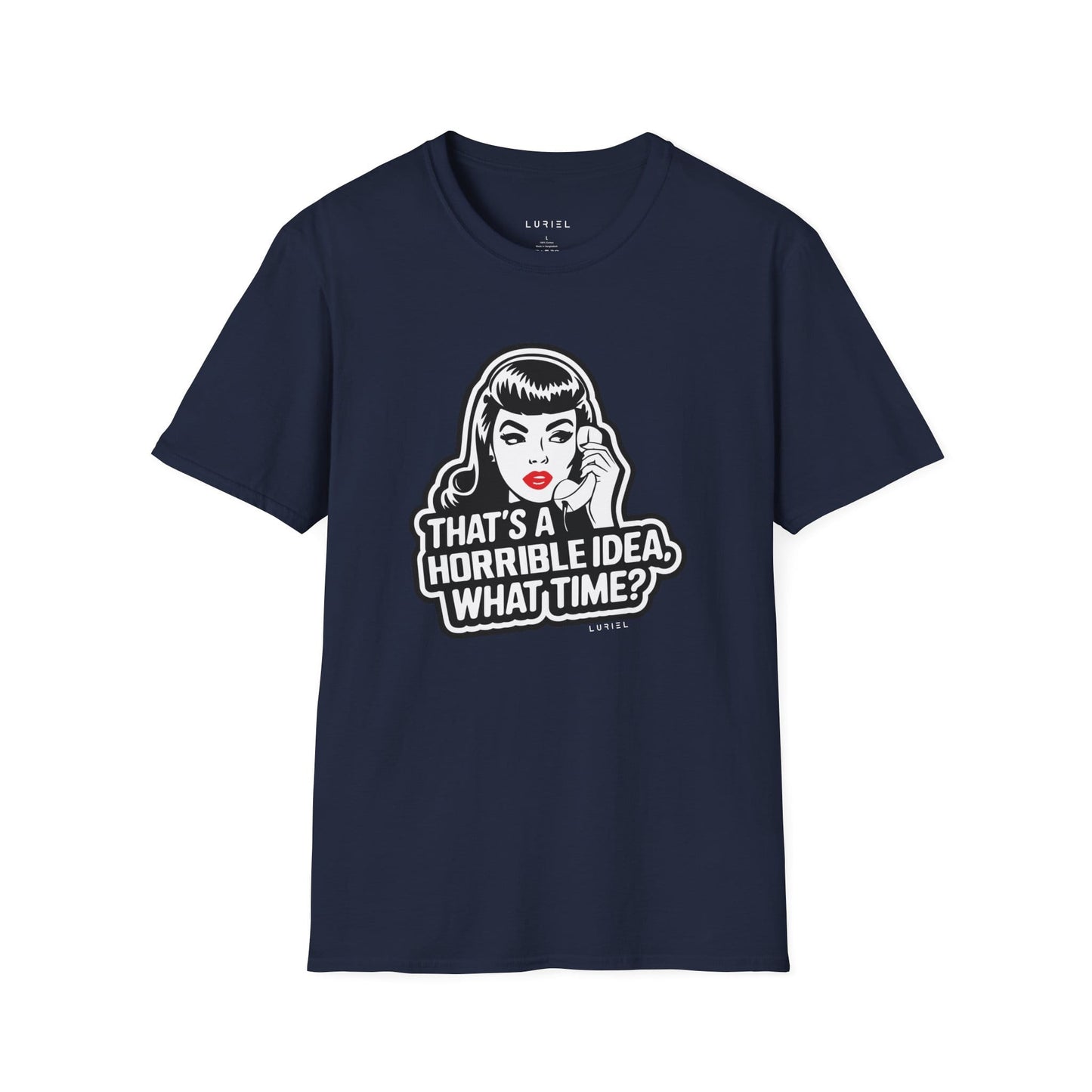 T-Shirt That's a Horrible Idea, What Time? T-Shirt That's a Horrible Idea, What Time? T-Shirt