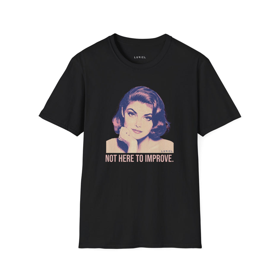 T-Shirt Not Here to Improve T-Shirt Not Here to Improve T-Shirt