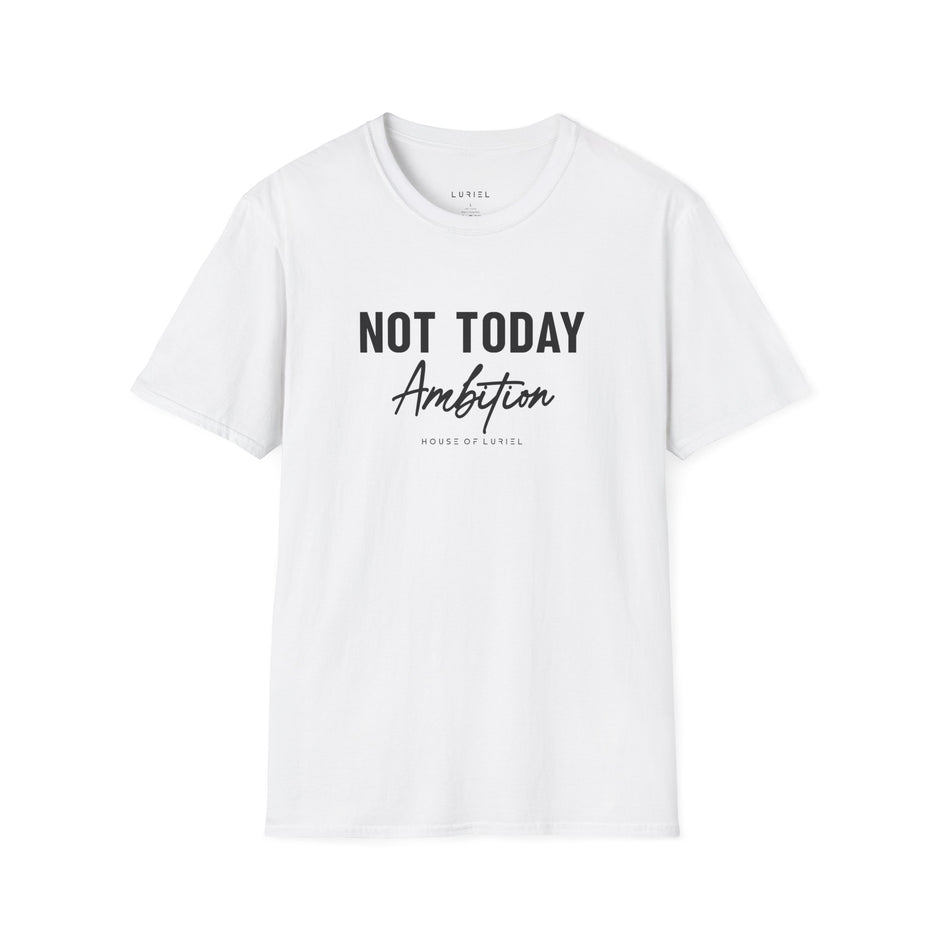 T-Shirt Not Today Ambition T‑Shirt Not Today Ambition T‑Shirt