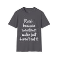 Rosé Because Sometimes Water Just Doesn’t Cut T‑Shirt