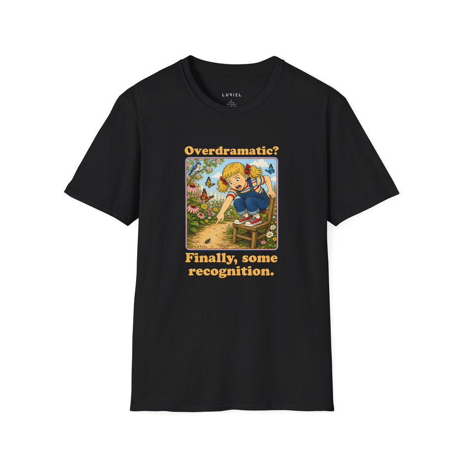 T-Shirt Overdramatic? Finally, Some Recognition T-Shirt Overdramatic? Finally, Some Recognition T-Shirt