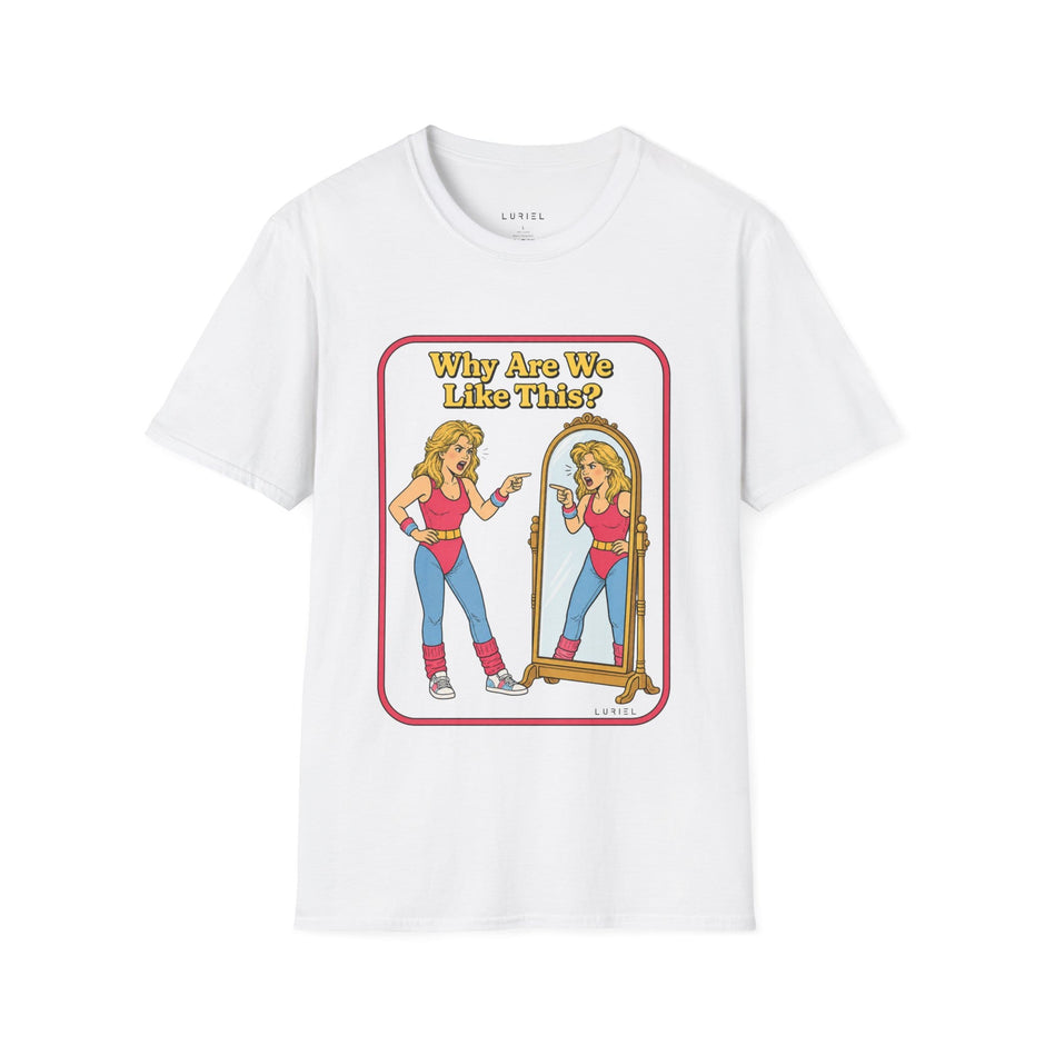 T-Shirt Why Are We Like This? T-Shirt Why Are We Like This? T-Shirt