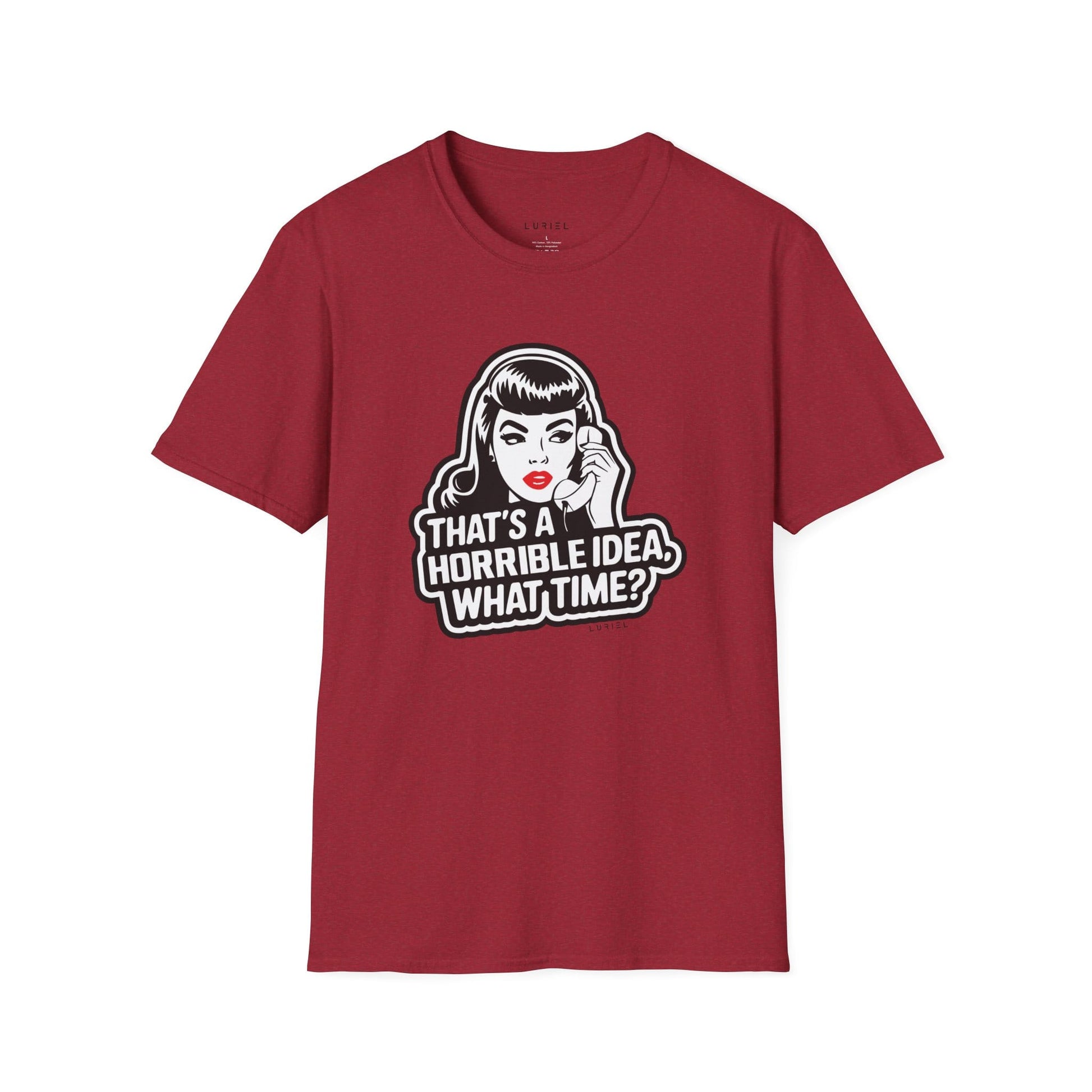 T-Shirt That's a Horrible Idea, What Time? T-Shirt That's a Horrible Idea, What Time? T-Shirt