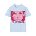Too Hot To Care T-Shirt