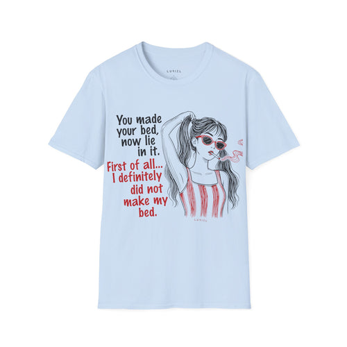"You made your bed, now lie in it." T-Shirt