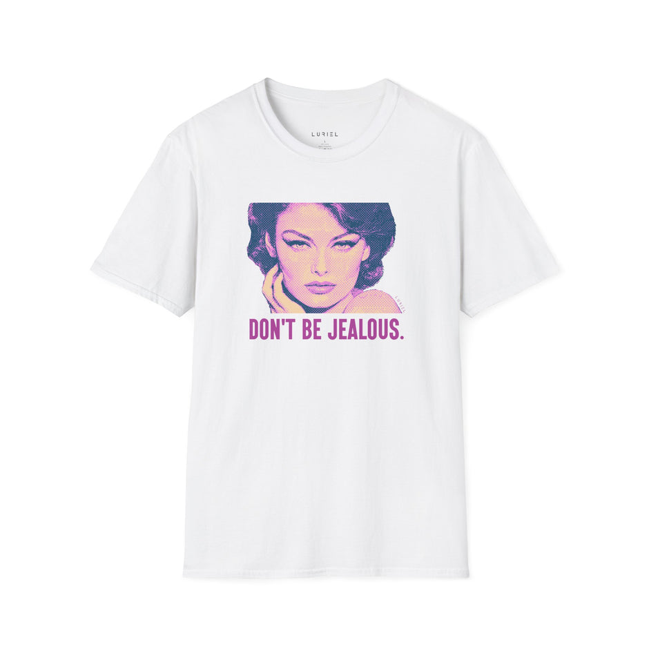T-Shirt Don't Be Jealous T-Shirt Don't Be Jealous T-Shirt
