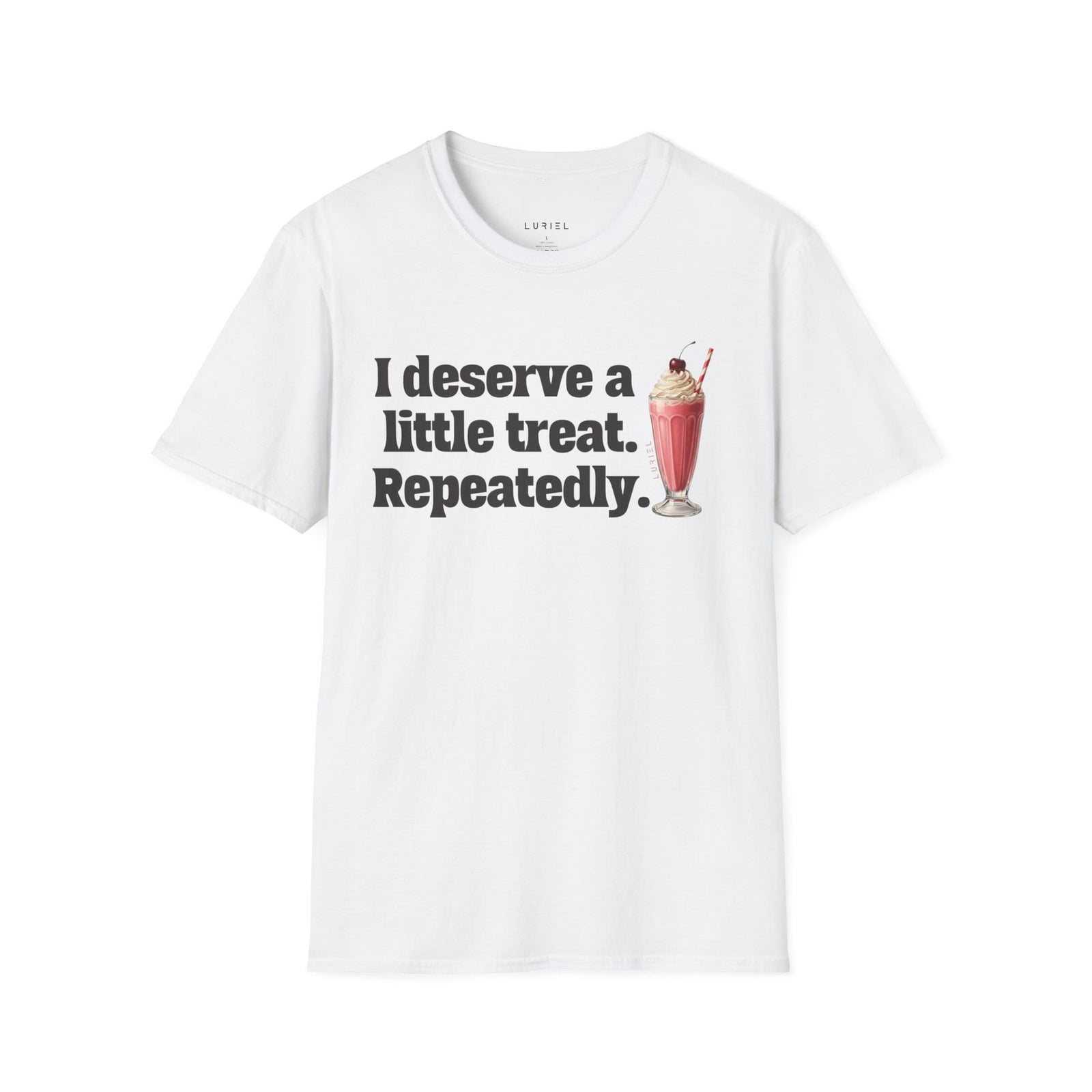 T-Shirt I deserve a little treat. Repeatedly. T-Shirt I deserve a little treat. Repeatedly. T-Shirt