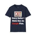Every Dollar I Make Has An Escape Plan T-Shirt
