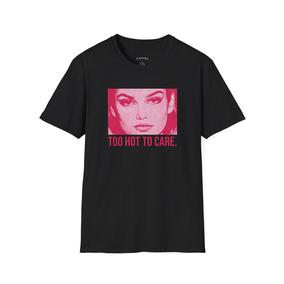 T-Shirt Too Hot To Care T-Shirt Too Hot To Care T-Shirt