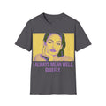 I Always Mean Well, Briefly. T-Shirt
