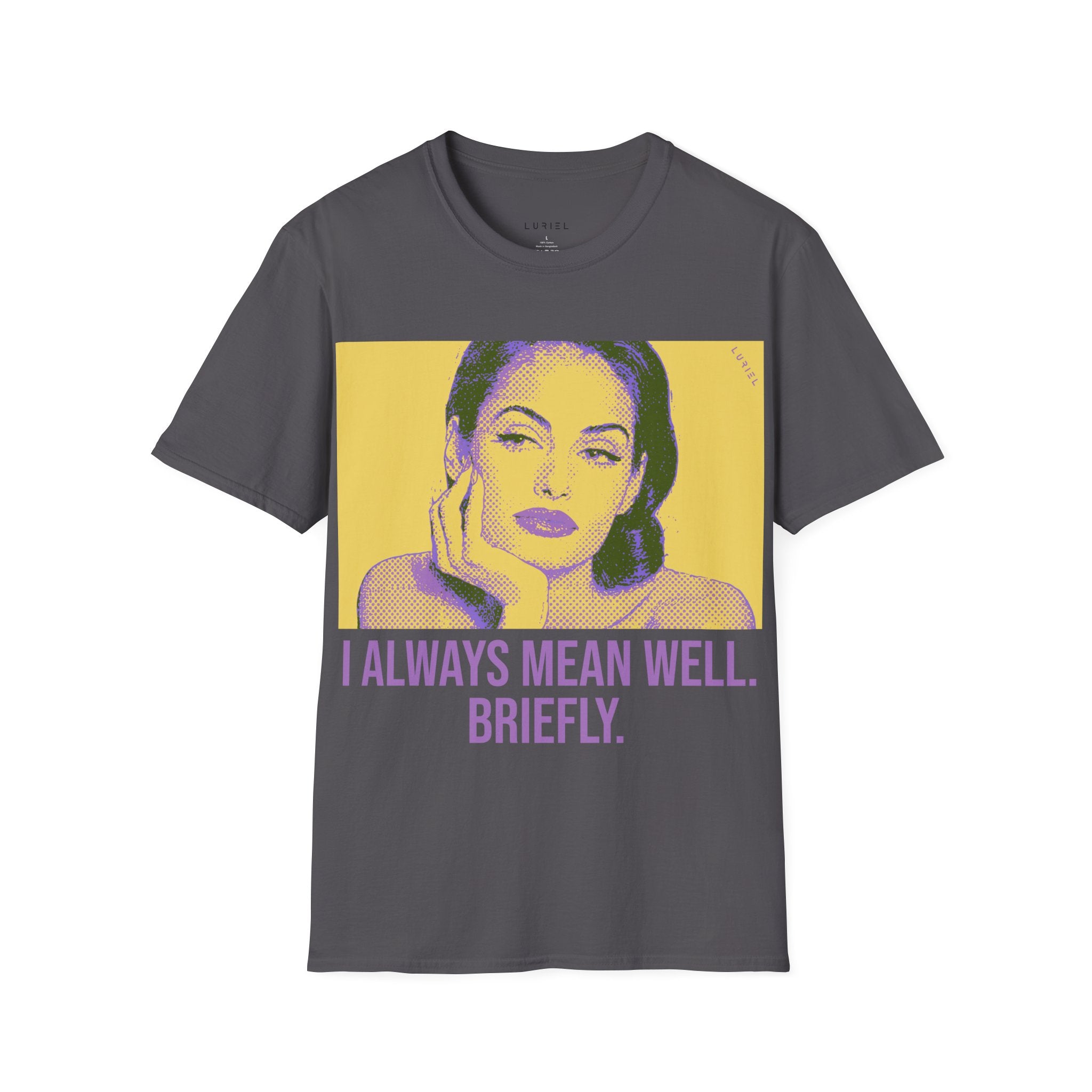 I Always Mean Well, Briefly. T-Shirt