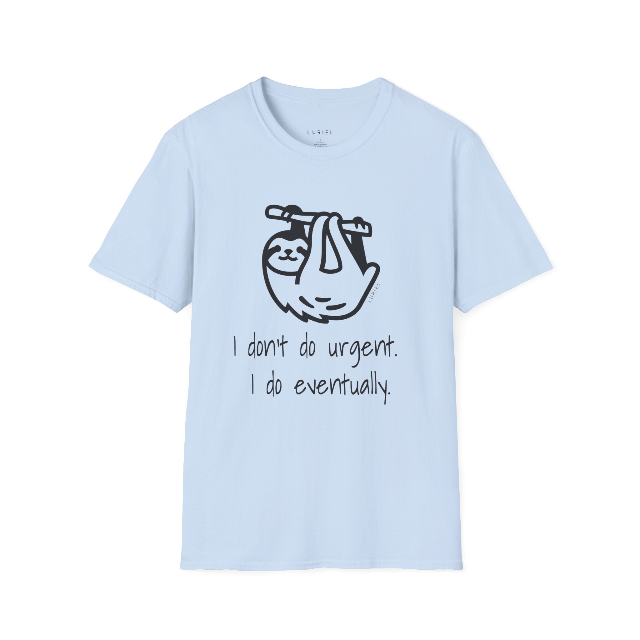I Don't Do Urgent, I Do Eventually T-Shirt
