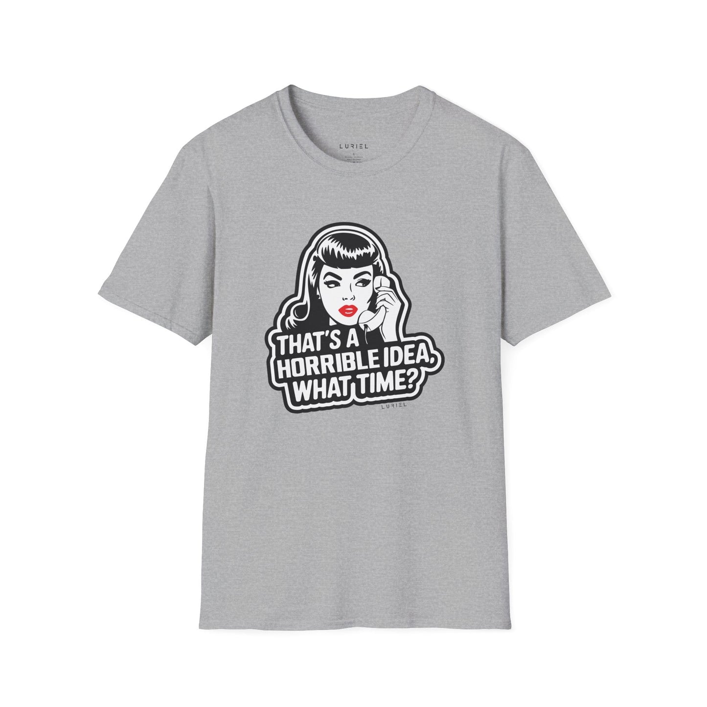 T-Shirt That's a Horrible Idea, What Time? T-Shirt That's a Horrible Idea, What Time? T-Shirt