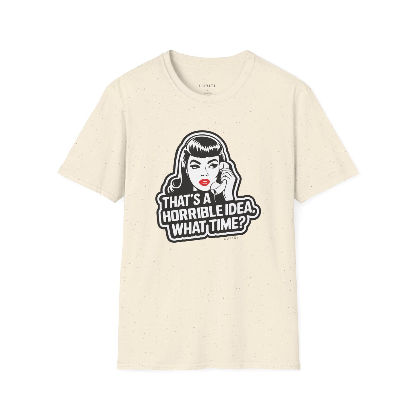 T-Shirt That's a Horrible Idea, What Time? T-Shirt That's a Horrible Idea, What Time? T-Shirt