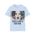 Totally Have It Together T-Shirt