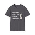 I Said One Glass. The Bottle Misheard. T-Shirt
