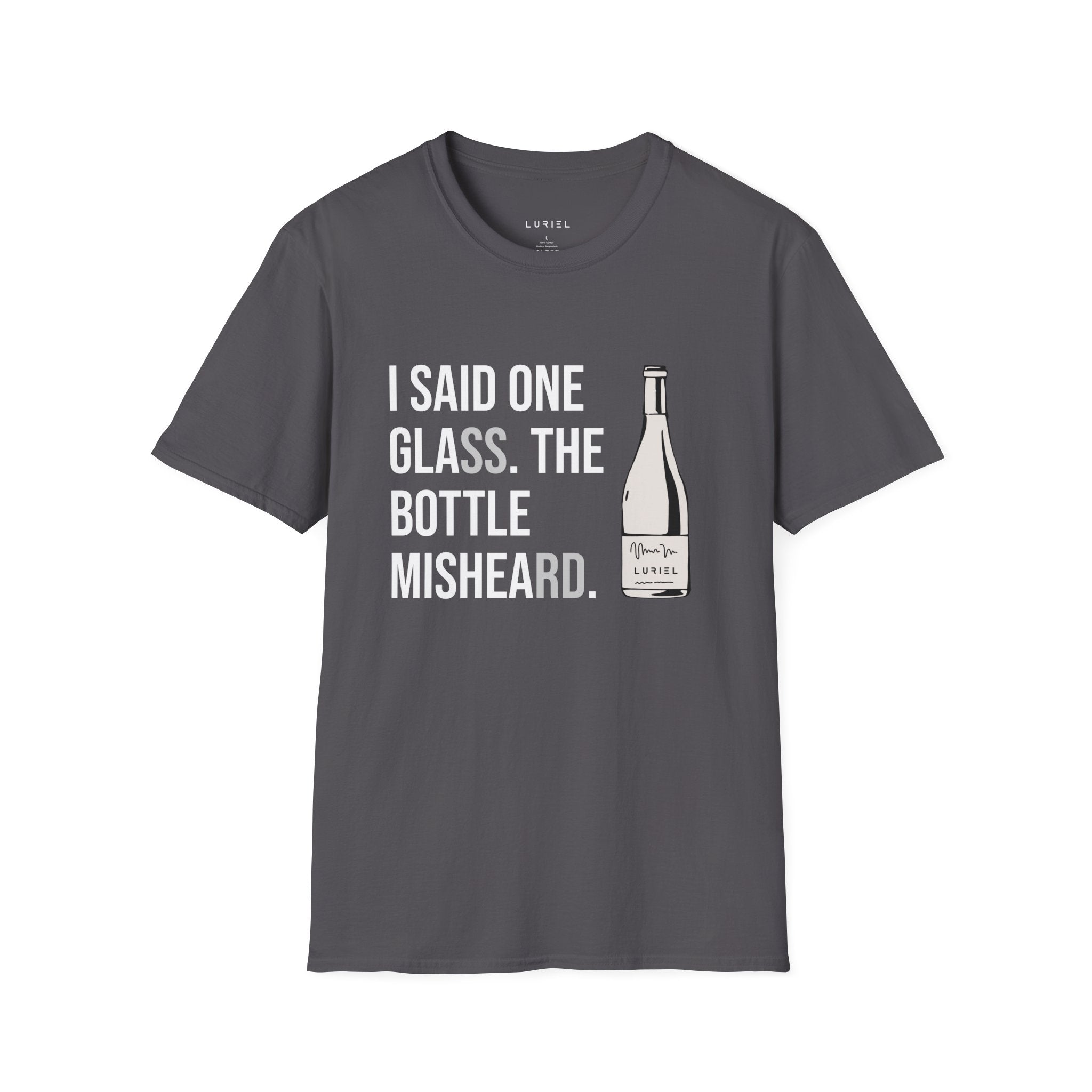 I Said One Glass. The Bottle Misheard. T-Shirt