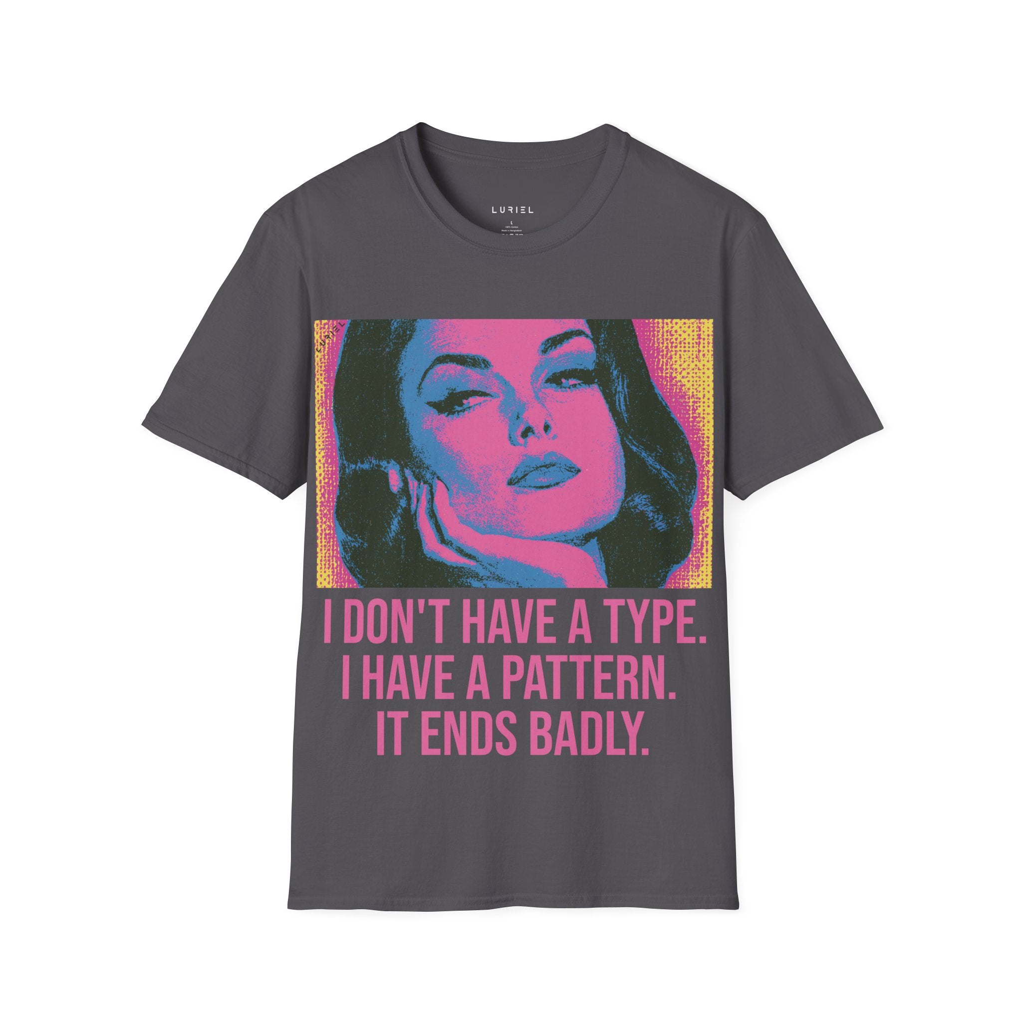 I Don’t Have a Type, I Have a Pattern T-Shirt