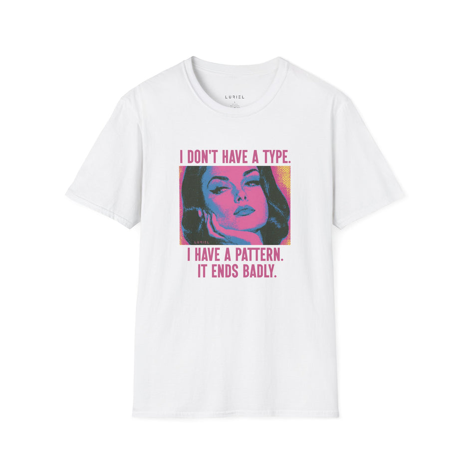 T-Shirt I Don’t Have a Type, I Have a Pattern T-Shirt I Don’t Have a Type, I Have a Pattern T-Shirt