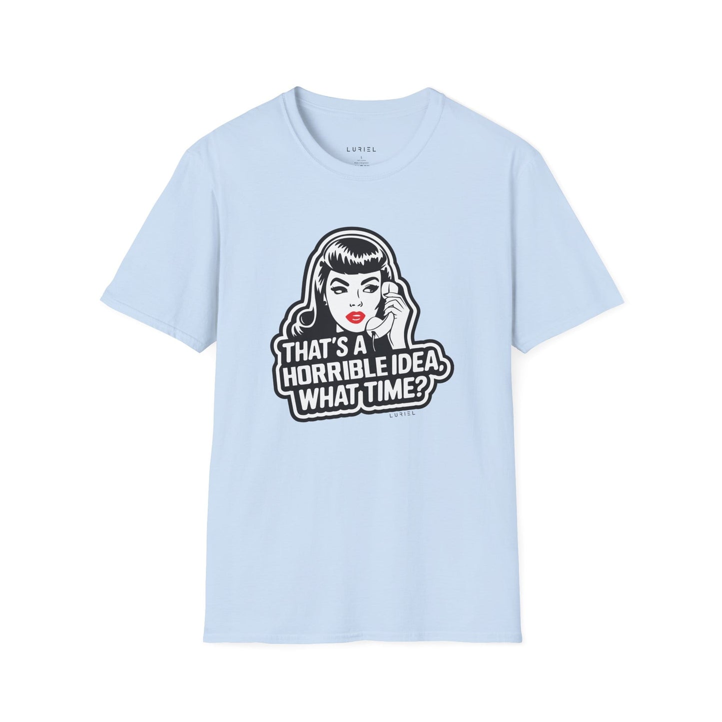 T-Shirt That's a Horrible Idea, What Time? T-Shirt That's a Horrible Idea, What Time? T-Shirt