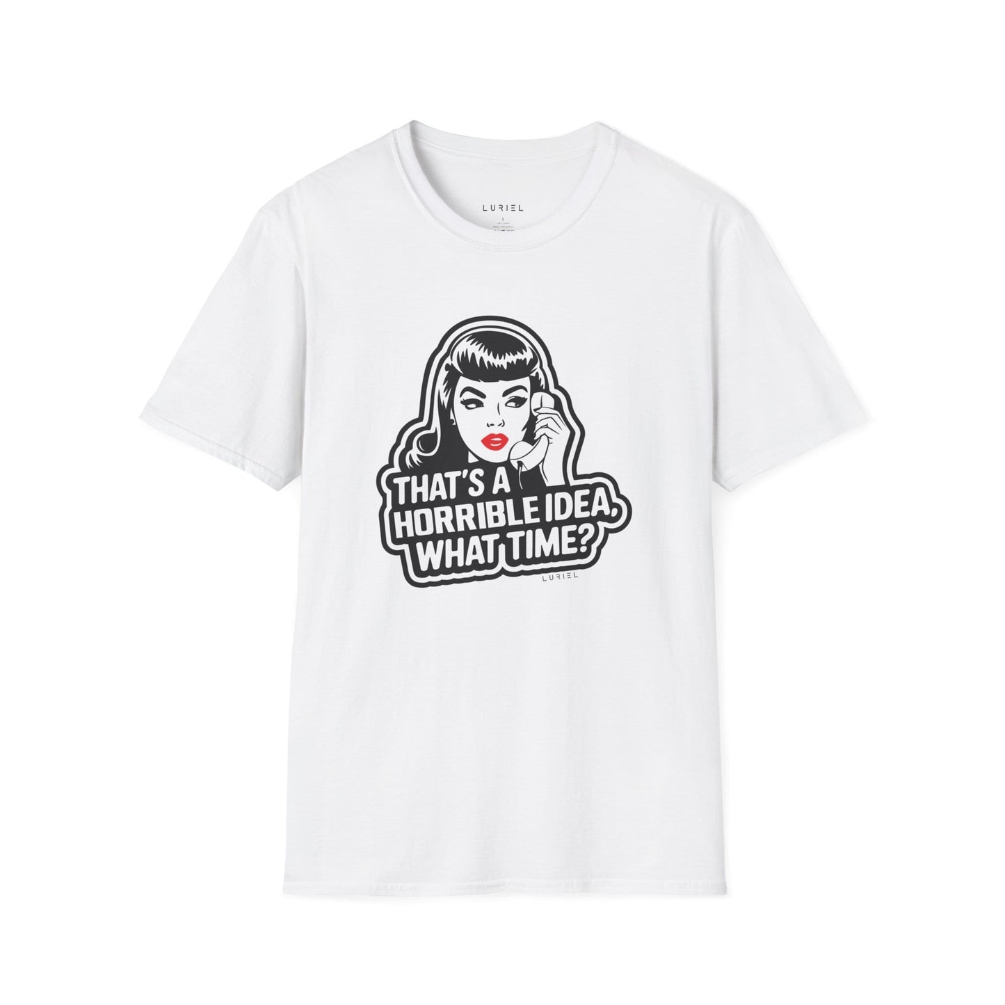 T-Shirt That's a Horrible Idea, What Time? T-Shirt That's a Horrible Idea, What Time? T-Shirt
