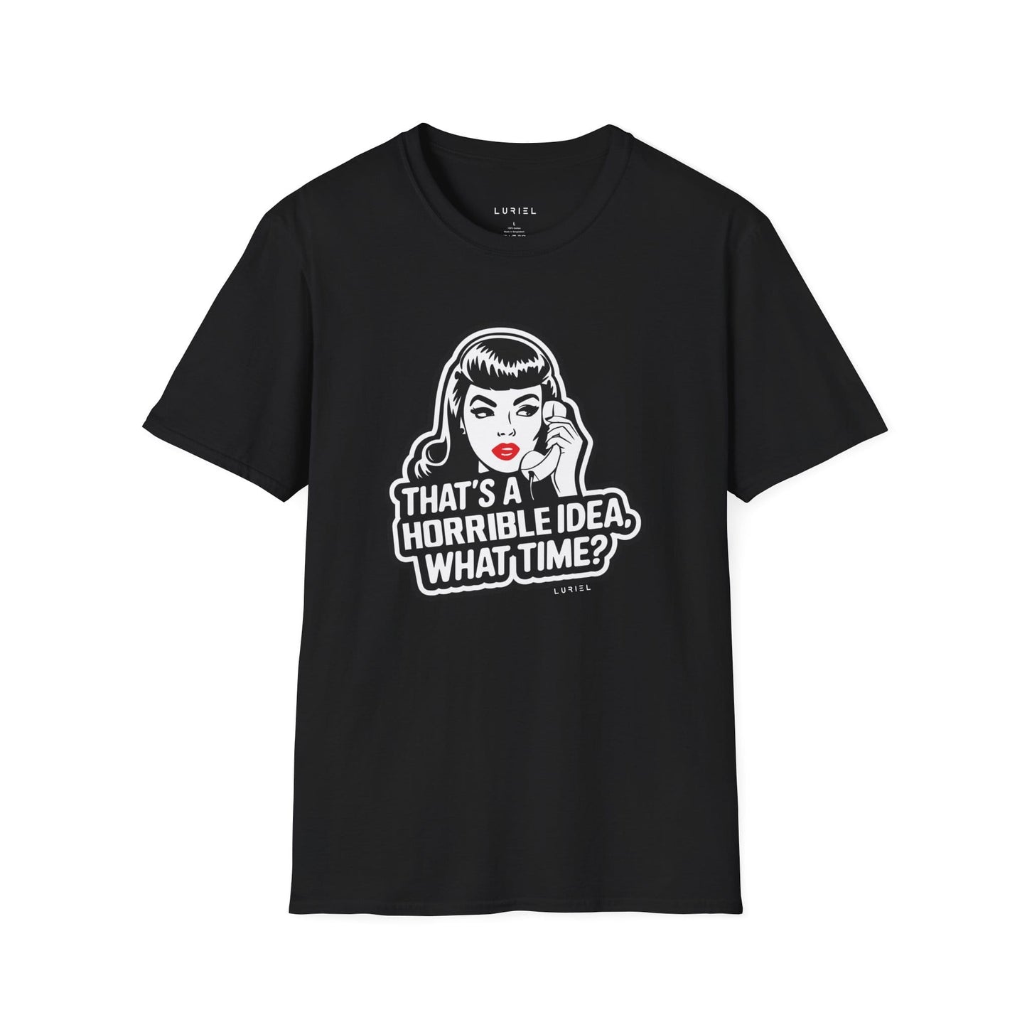 T-Shirt That's a Horrible Idea, What Time? T-Shirt That's a Horrible Idea, What Time? T-Shirt