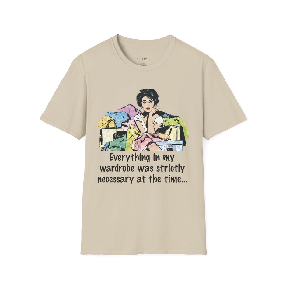 T-Shirt Everything in My Wardrobe Was Definitely Necessary at the Time T-Shirt Everything in My Wardrobe Was Definitely Necessary at the Time T-Shirt