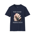 Why Rush Perfection? T‑Shirt