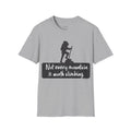 Not Every Mountain Is Worth Climbing T-Shirt