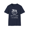I Don't Do Urgent, I Do Eventually T-Shirt