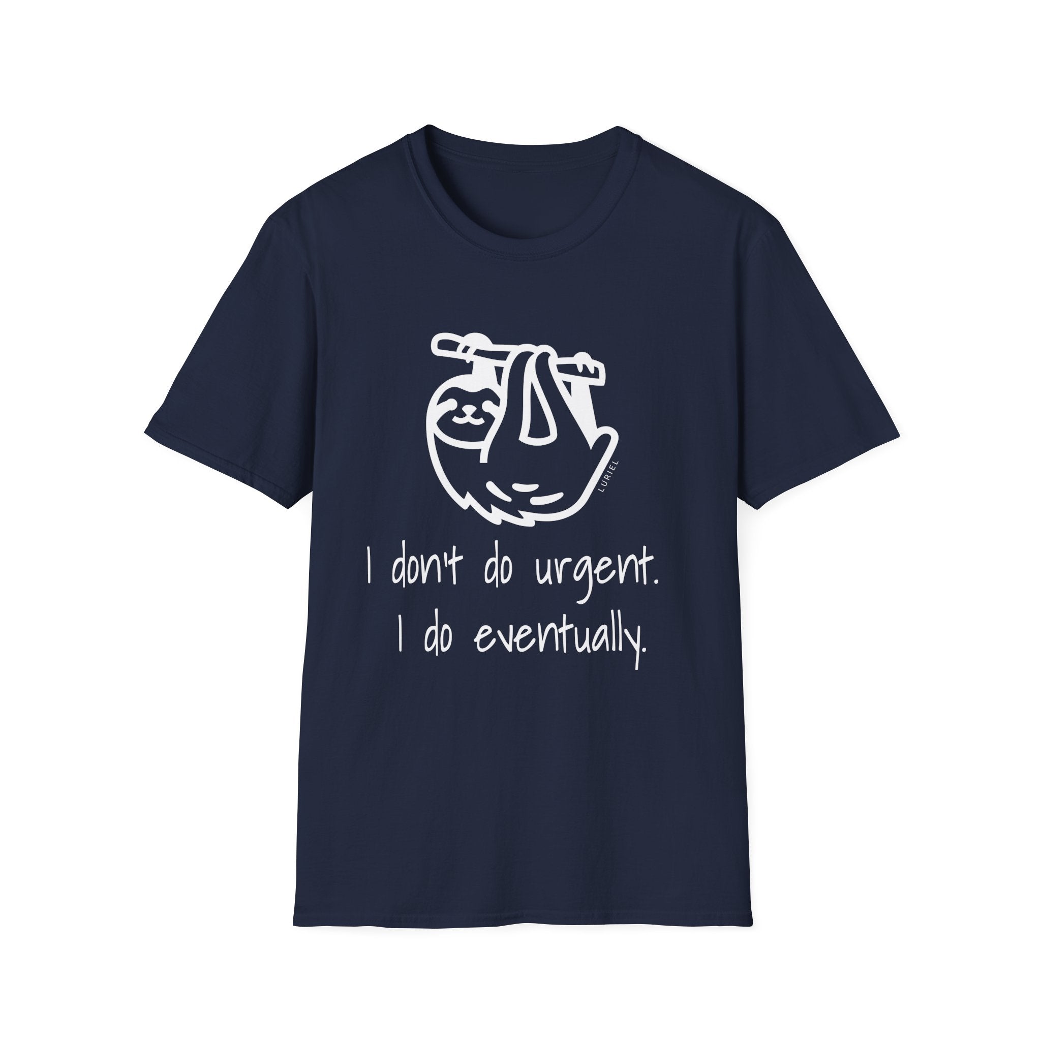 I Don't Do Urgent, I Do Eventually T-Shirt