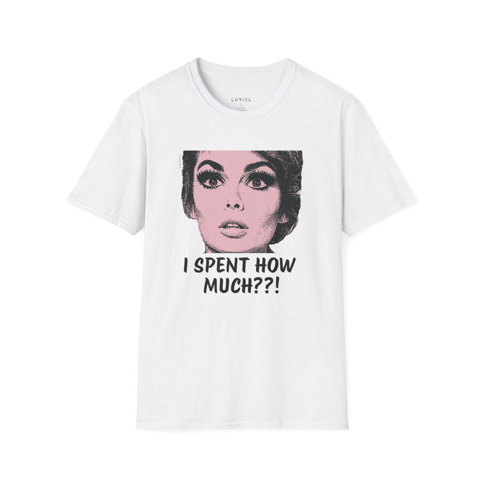 T-Shirt I Spent How Much?! T-Shirt I Spent How Much?! T-Shirt