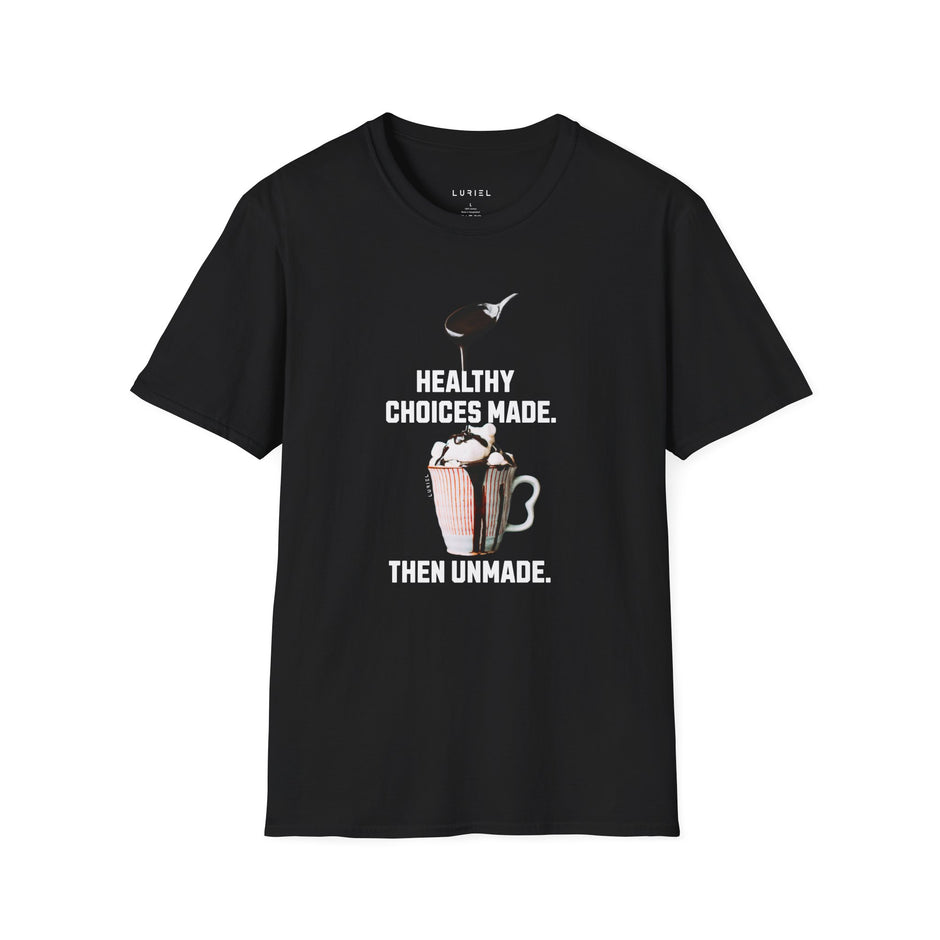T-Shirt Healthy Choices Made Then Unmade T-Shirt Healthy Choices Made Then Unmade T-Shirt