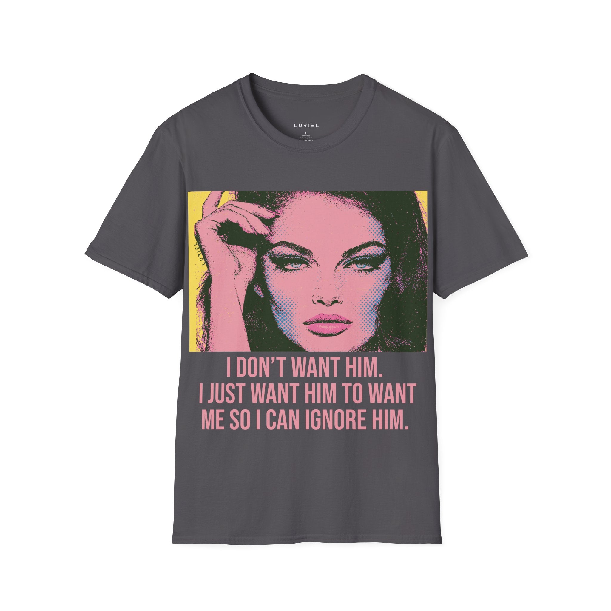 I Don't Want Him T-Shirt