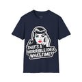 That's a Horrible Idea, What Time? T-Shirt