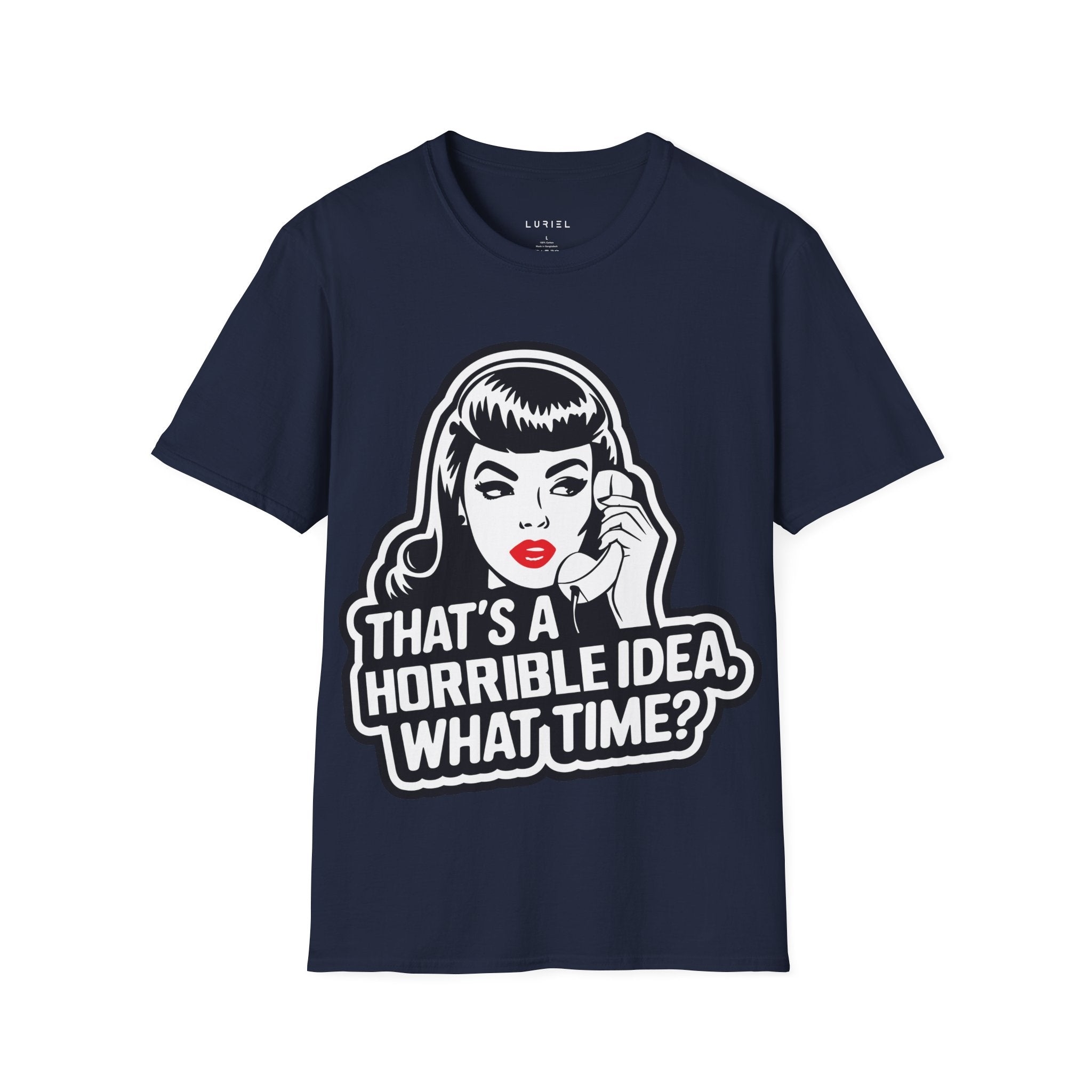 That's a Horrible Idea, What Time? T-Shirt