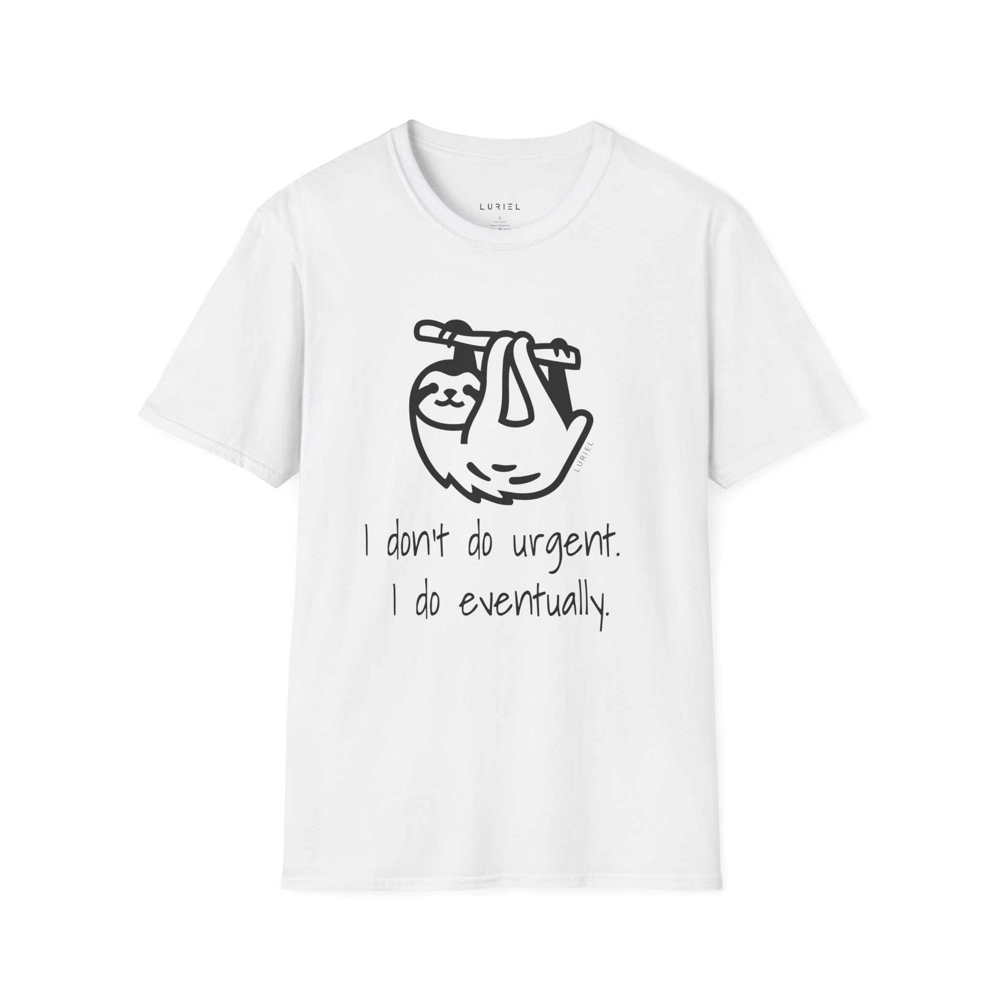 I Don't Do Urgent, I Do Eventually T-Shirt