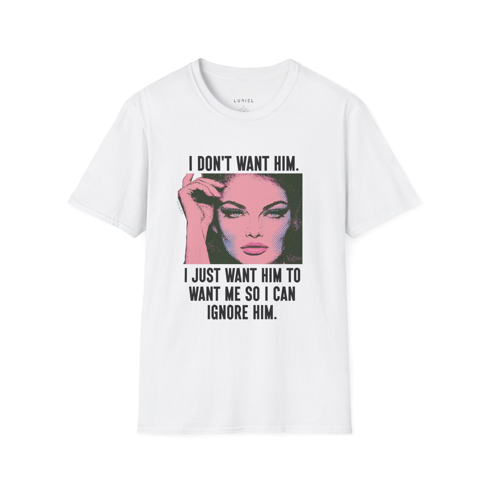 T-Shirt I Don't Want Him T-Shirt I Don't Want Him T-Shirt