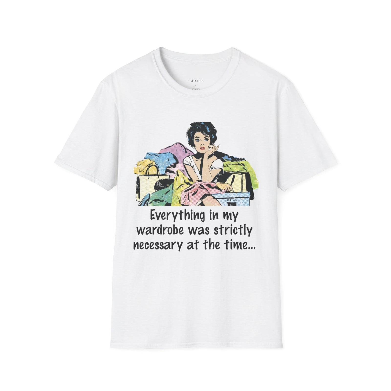 T-Shirt Everything in My Wardrobe Was Definitely Necessary at the Time T-Shirt Everything in My Wardrobe Was Definitely Necessary at the Time T-Shirt