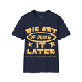 The Art of Doing It Later T-Shirt