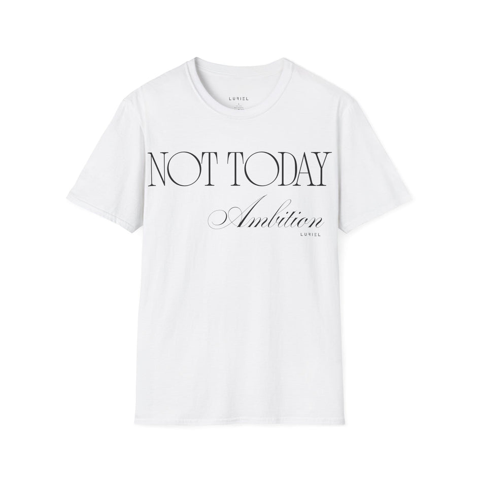 T-Shirt Not Today Ambition T-Shirt Not Today Ambition T-Shirt