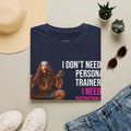 I Don't Need a Personal Trainer T-Shirt
