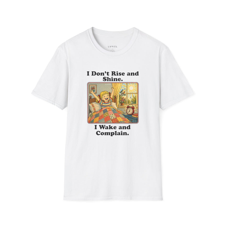 T-Shirt I Don't Rise and Shine, I Wake and Complain T-Shirt I Don't Rise and Shine, I Wake and Complain T-Shirt