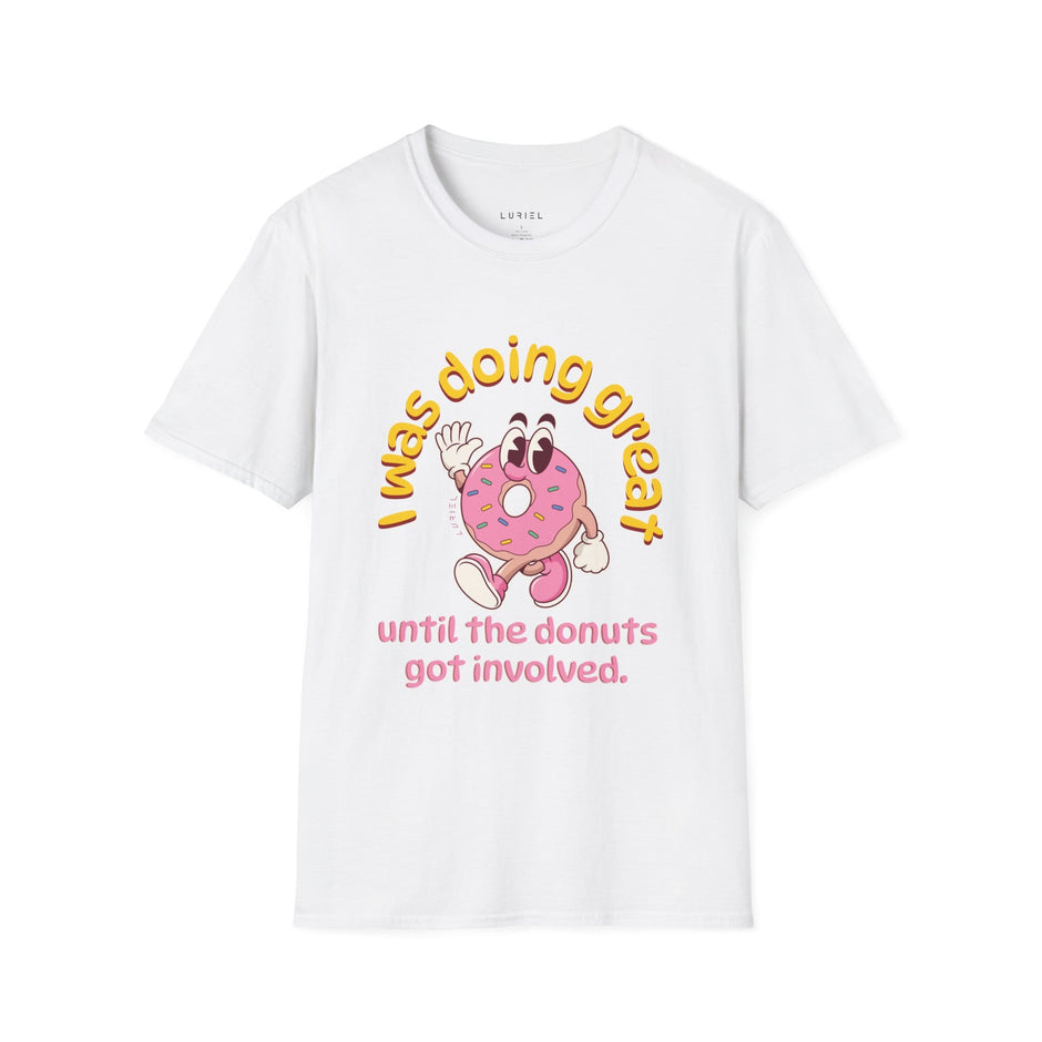 T-Shirt I was doing great until the donut got involved T-Shirt I was doing great until the donut got involved T-Shirt