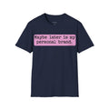 Maybe Later Is My Personal Brand T-Shirt