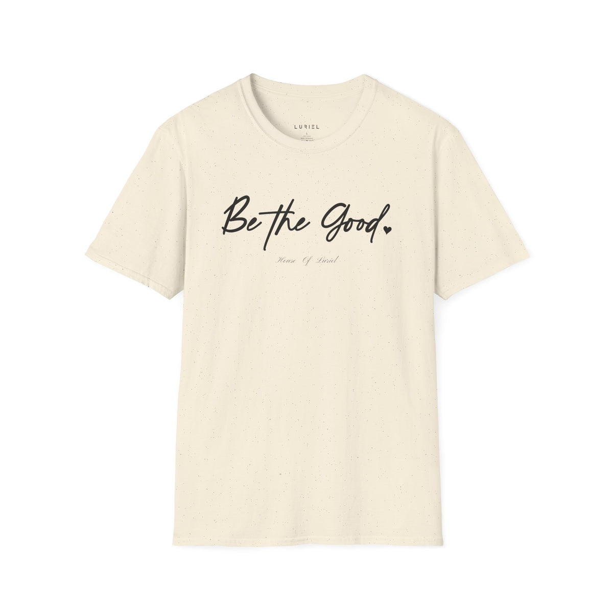 T-Shirt Be The Good T-Shirt Be The Good T-Shirt