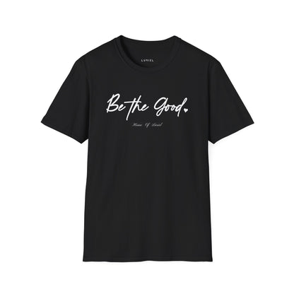 T-Shirt Be The Good T-Shirt Be The Good T-Shirt