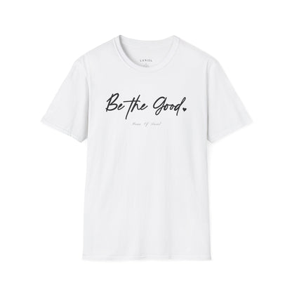 T-Shirt Be The Good T-Shirt Be The Good T-Shirt